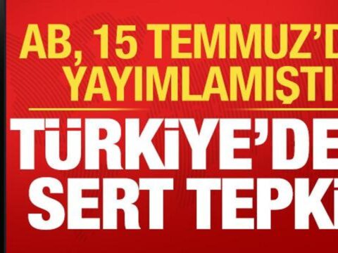 Son dakika ab temmuzda yayimlamisti turkiyeden sert tepki wOtdJH2S