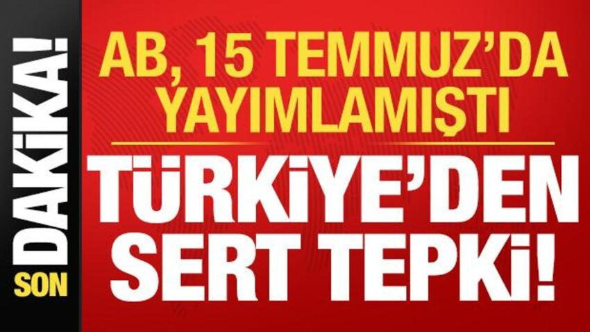 Son dakika ab temmuzda yayimlamisti turkiyeden sert tepki wOtdJH2S