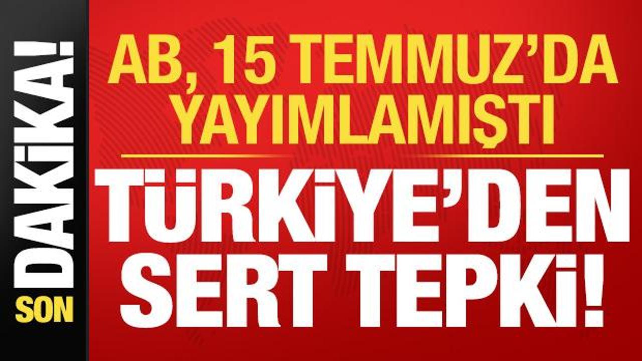 Son dakika ab temmuzda yayimlamisti turkiyeden sert tepki wOtdJH2S